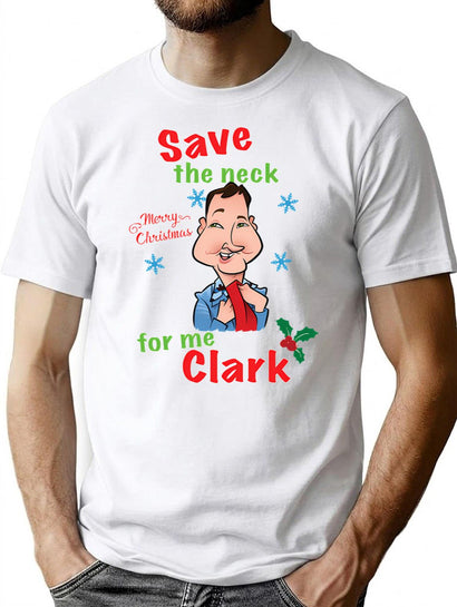 Save The Neck For Me Clark - Christmas Vacation T-Shirt for Men & Women, T-Shirts Graphic Tee - Black