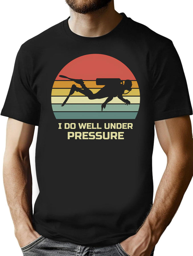 Scuba Diving Diver Dive - I Do Well Under Pressure T-Shirt for Men & Women, T-Shirts Graphic Tee - Black