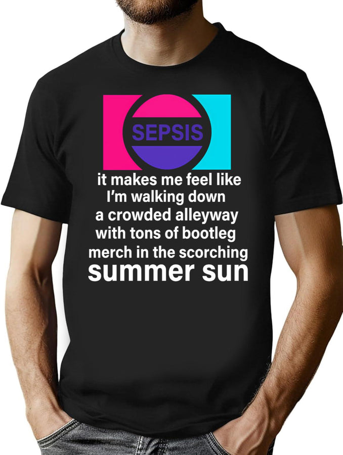 Sepsis It Makes Me Feel Like Im Walking Down A Crowded Alleyway With Tons Of Bootleg Merch In The S Bootleg Graphic T-Shirt - Black