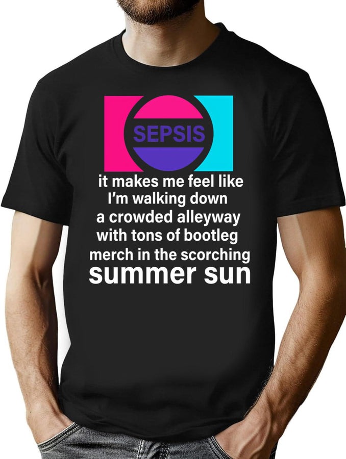 Sepsis It Makes Me Feel Like Im Walking Down A Crowded Alleyway With Tons Of Bootleg Merch In The Scorching Summer Sun Bootleg Graphic T-Shirt - Black