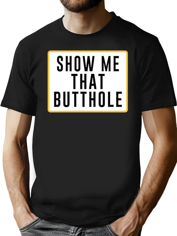 Show Me That Butthole Black T-Shirt - Black