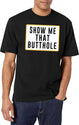 Show Me That Butthole Black T-Shirt - White