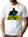 Shut Your Fkin' Trap Movie Funny Gifts T-Shirt for Men & Women, T-Shirts Graphic Tee - White