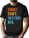 Sorry Can'T Skating Bye T-Shirt for Men & Women, T-Shirts Graphic Tee - Black