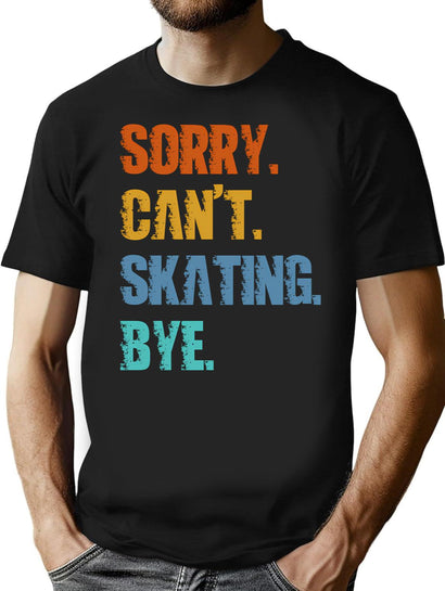 Sorry Can'T Skating Bye T-Shirt for Men & Women, T-Shirts Graphic Tee - Black