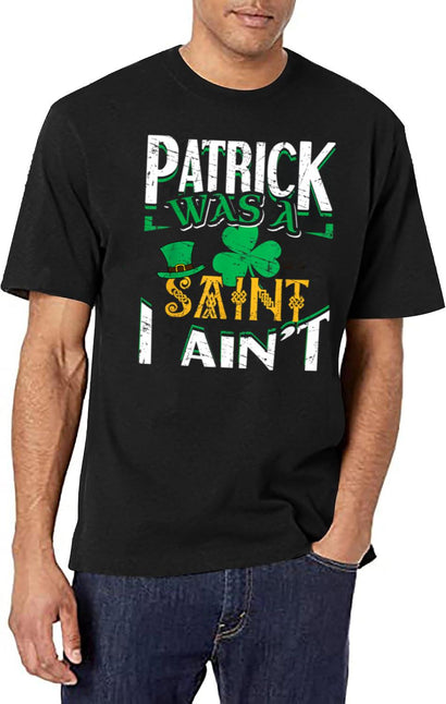 St Patrick Was A Saint I Ain'T Funny Irish Quotes T-Shirt for Men & Women, T-Shirts Graphic Tee - Black