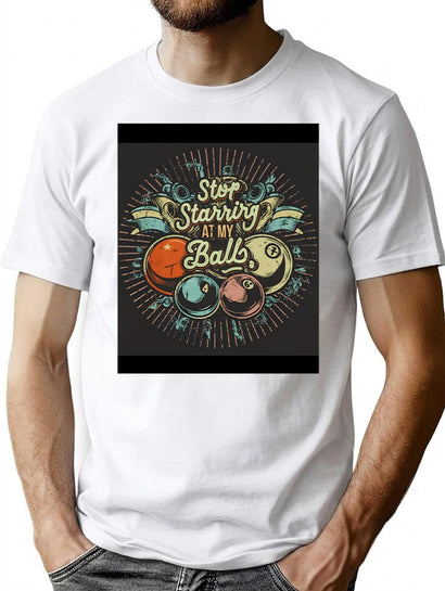 Stop Staring At My Balls T-Shirt for Men & Women, T-Shirts Graphic Tee - Black