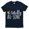 Totally Awesome Autism Awareness T-Shirt