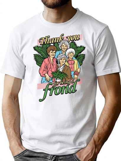 Thank You For Being A Frond T-Shirt for Men & Women, T-Shirts Graphic Tee - Black