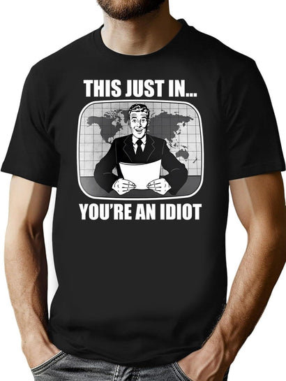 This Just In You'Re An Idiot T-Shirt for Men & Women, T-Shirts Graphic Tee - Black