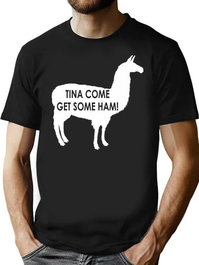 Tina Come Get Some Ham - Napoleon Dynamite Quote T-Shirt for Men & Women, T-Shirts Graphic Tee - Black
