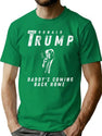 Trump'S Homecoming In Style 'Daddy'S Coming Back Home' Bootleg Graphic T-Shirt - Green