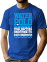 Water Polo What Happens Underwater Stays Underwater T-Shirt for Men & Women, T-Shirts Graphic Tee - Blue