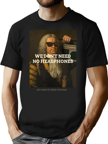 We Don'T Need No Headphones - My Arm Is Tired Though T-Shirt for Men & Women, T-Shirts Graphic Tee - Black