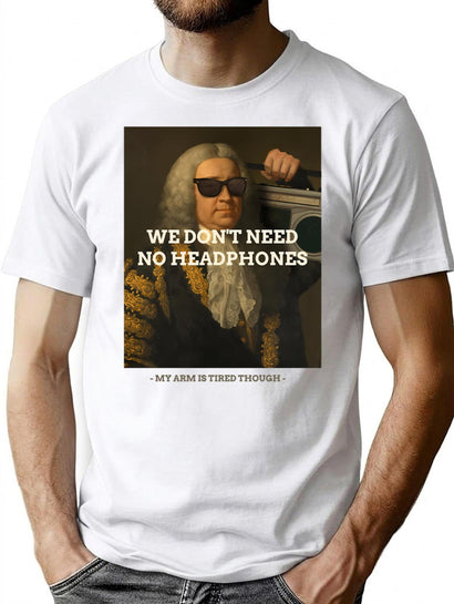 We Don'T Need No Headphones - My Arm Is Tired Though T-Shirt for Men & Women, T-Shirts Graphic Tee - Black