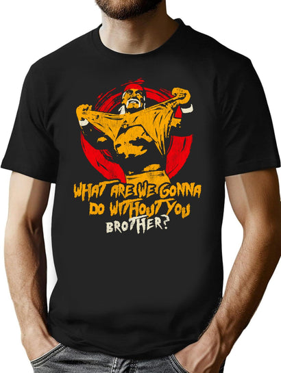 What Are We Gonna Do Without You Brother T-Shirt for Men & Women, T-Shirts Graphic Tee - Black