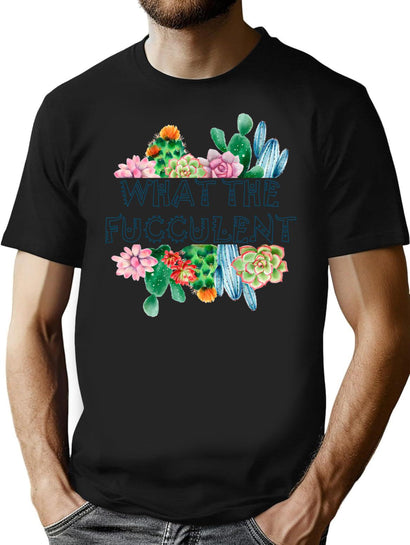 What The Fucculent (1) T-Shirt for Men & Women, T-Shirts Graphic Tee - Black