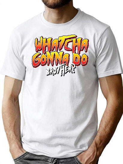 Whatcha Gonna Do Brother Phrase T-Shirt for Men & Women, T-Shirts Graphic Tee - Black