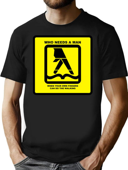 Who Needs Men When You Have You Own Fingers Can Do The Walking T-Shirt for Men & Women, T-Shirts Graphic Tee - Black