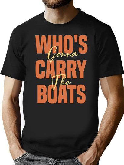 Who'S Gonna Carry The Boats T-Shirt for Men & Women, T-Shirts Graphic Tee - Black