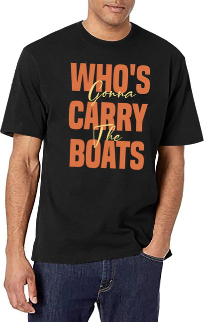 Who'S Gonna Carry The Boats T-Shirt for Men & Women, T-Shirts Graphic Tee - Black