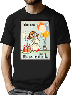 You Are Aging Like Expired Milk Birthday Happy Christmas Weird Prank Meme Funny (1) T-Shirt for Men & Women, T-Shirts Graphic Tee - Black