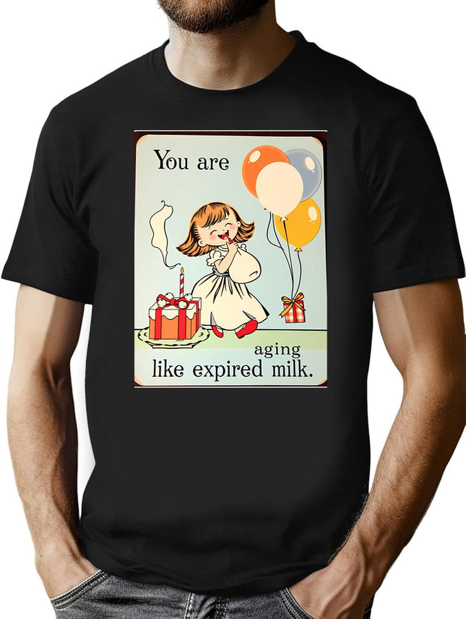 You Are Aging Like Expired Milk Birthday Happy Christmas Weird Prank Meme Funny (1) T-Shirt for Men & Women, T-Shirts Graphic Tee - Black