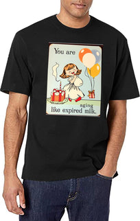 You Are Aging Like Expired Milk Birthday Happy Christmas Weird Prank Meme Funny (1) T-Shirt for Men & Women, T-Shirts Graphic Tee - Black