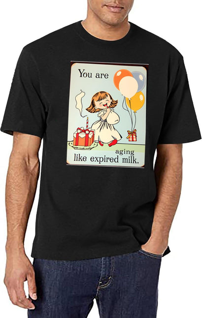 You Are Aging Like Expired Milk Birthday Happy Christmas Weird Prank Meme Funny (1) T-Shirt for Men & Women, T-Shirts Graphic Tee - Black