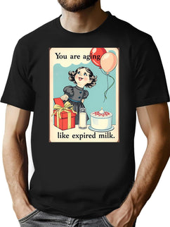 You Are Aging Like Expired Milk Birthday Happy Christmas Weird Prank Meme Funny T-Shirt for Men & Women, T-Shirts Graphic Tee - Black