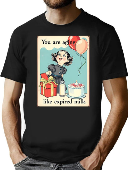 You Are Aging Like Expired Milk Birthday Happy Christmas Weird Prank Meme Funny T-Shirt for Men & Women, T-Shirts Graphic Tee - Black