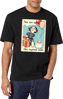 You Are Aging Like Expired Milk Birthday Happy Christmas Weird Prank Meme Funny T-Shirt for Men & Women, T-Shirts Graphic Tee - Black