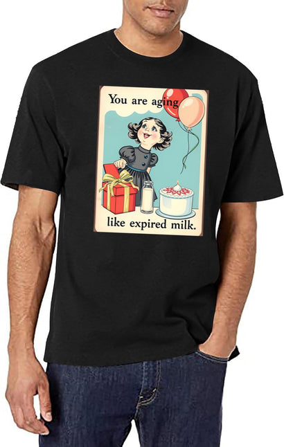 You Are Aging Like Expired Milk Birthday Happy Christmas Weird Prank Meme Funny T-Shirt for Men & Women, T-Shirts Graphic Tee - Black