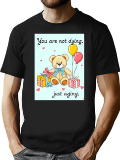You Are Not Dying Birthday Happy Christmas Weird Prank Meme Funny T-Shirt for Men & Women, T-Shirts Graphic Tee - Black