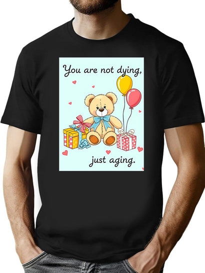 You Are Not Dying Birthday Happy Christmas Weird Prank Meme Funny T-Shirt for Men & Women, T-Shirts Graphic Tee - Black