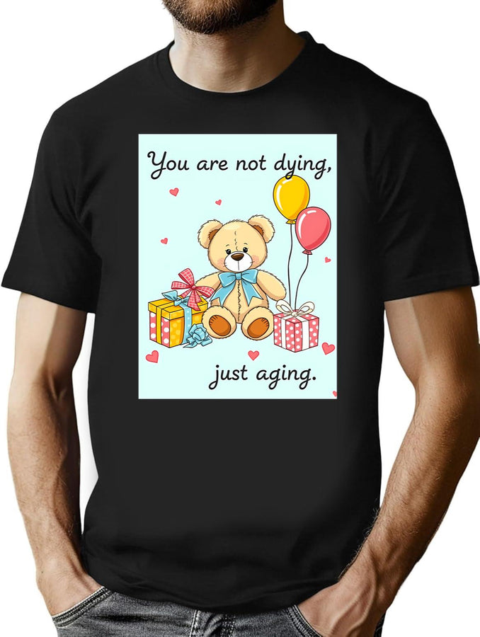 You Are Not Dying Birthday Happy Christmas Weird Prank Meme Funny T-Shirt for Men & Women, T-Shirts Graphic Tee - Black