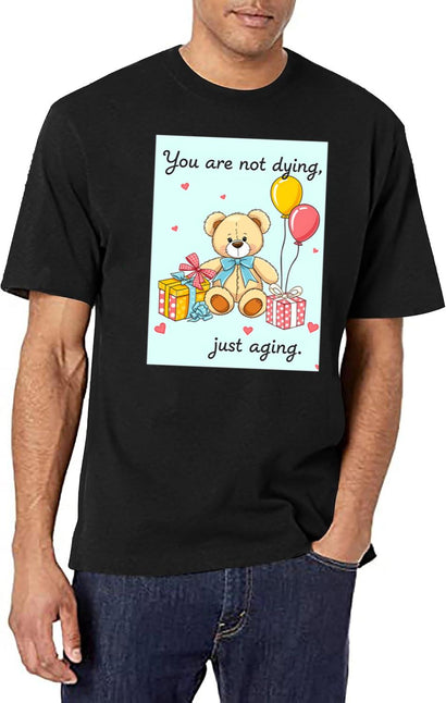 You Are Not Dying Birthday Happy Christmas Weird Prank Meme Funny T-Shirt for Men & Women, T-Shirts Graphic Tee - Black