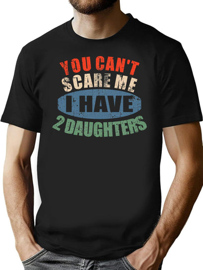 You Can'T Scare Me I Have 2 Daughters T-Shirt for Men & Women, T-Shirts Graphic Tee - Black