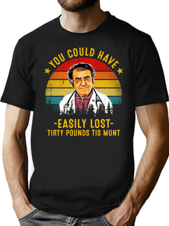 You Could Have Easily Lost Tirty Pounds Tis Munt Funny Dr Now T-Shirt for Men & Women, T-Shirts Graphic Tee - Black