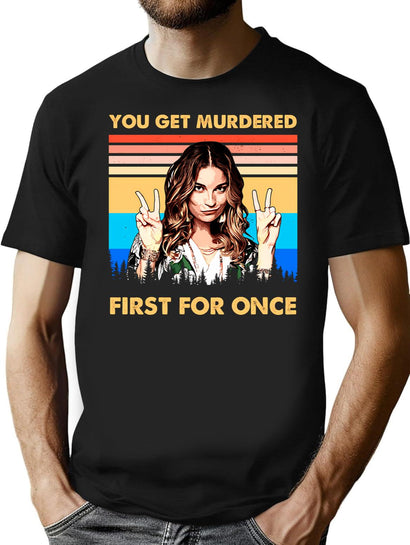 You Get Murdered First For Once Vintage Christmas Gifts For Men And Women Gift Christmas Day T-Shirt for Men & Women, T-Shirts Graphic Tee - Black
