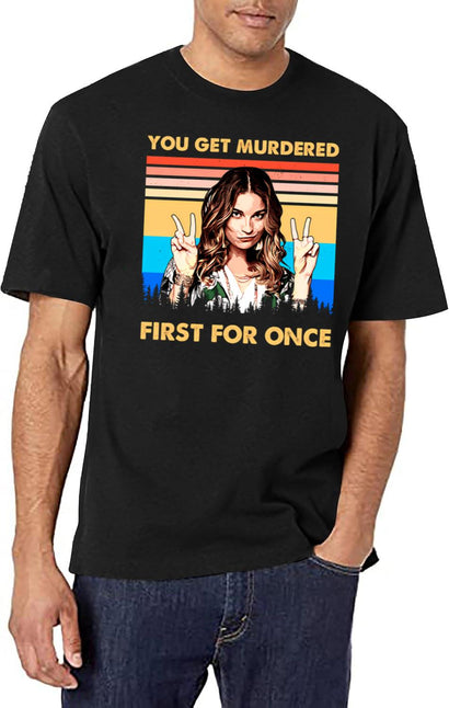 You Get Murdered First For Once Vintage Christmas Gifts For Men And Women Gift Christmas Day T-Shirt for Men & Women, T-Shirts Graphic Tee - Black